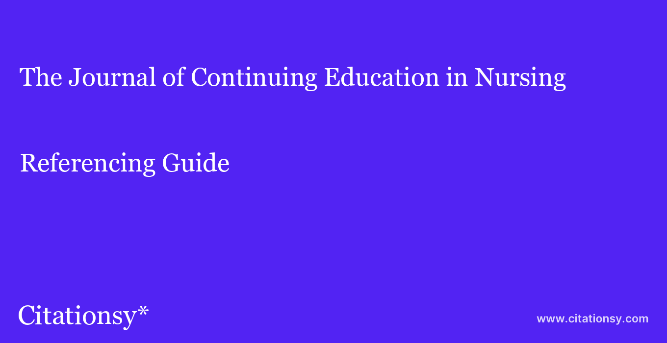 cite The Journal of Continuing Education in Nursing  — Referencing Guide